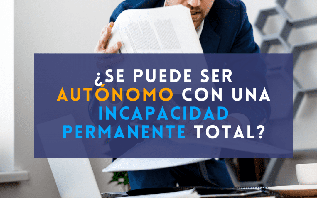 ¿Se puede ser autónomo con una Incapacidad Permanente Total?