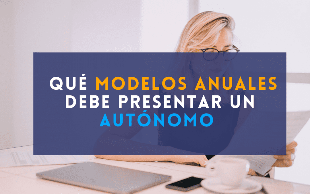 Qué modelos anuales debe presentar un autónomo