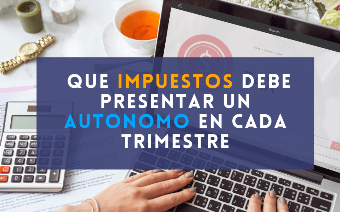 Que impuestos debe presentar un autonomo en cada trimestre