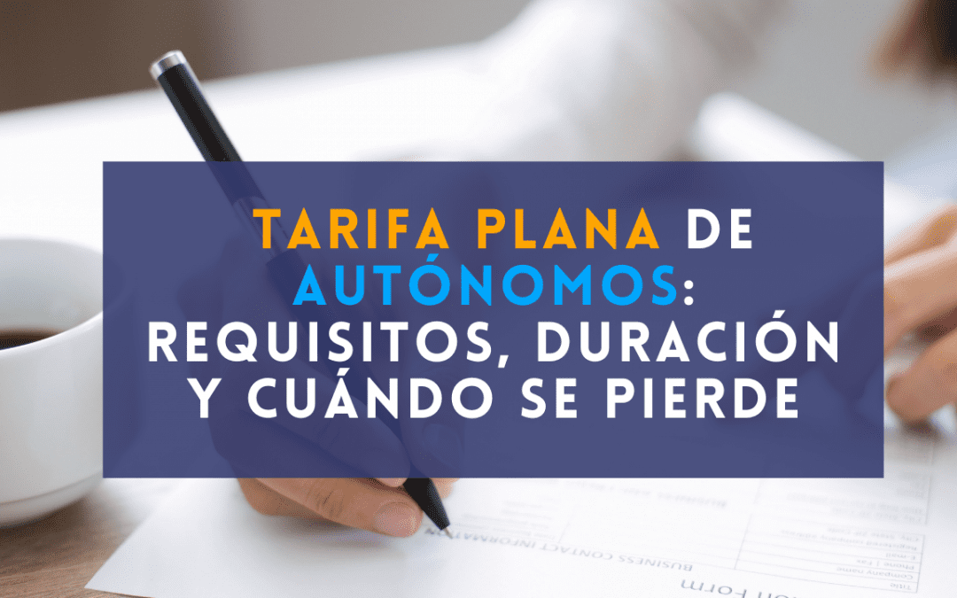 Tarifa plana de autónomos: requisitos, duración y cuándo se pierde