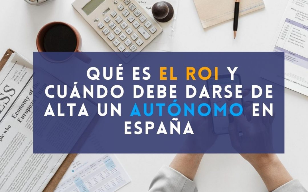 Qué es el ROI y cuándo debe darse de alta un autónomo en España