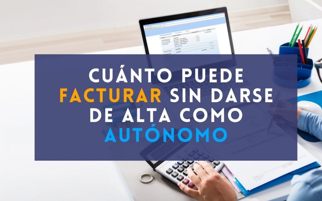 Cuánto puede facturar sin darse de alta como autónomo en España