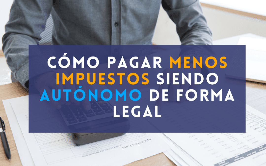 Cómo pagar menos impuestos siendo autónomo de forma legal