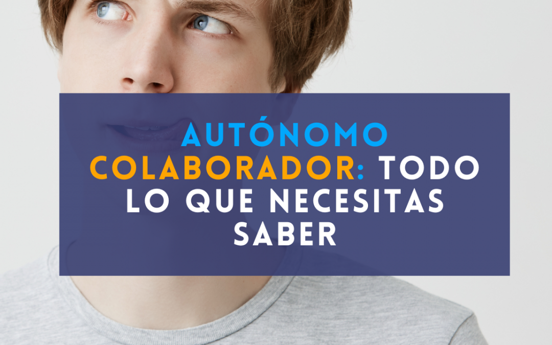 Autónomo colaborador: requisitos, ventajas y obligaciones en 2026