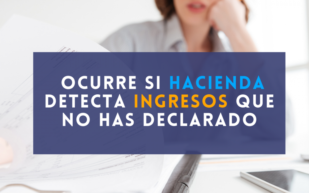 Qué ocurre si Hacienda detecta ingresos que no has declarado: consecuencias, sanciones y cómo actuar