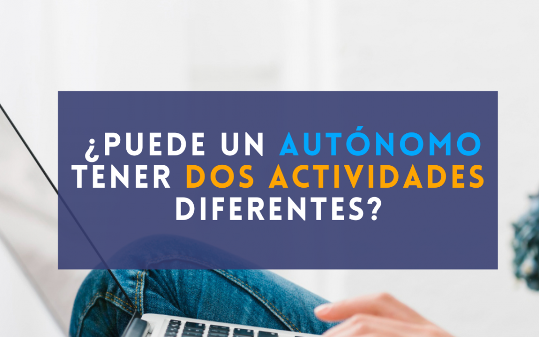 ¿Puede un autónomo tener dos actividades diferentes?