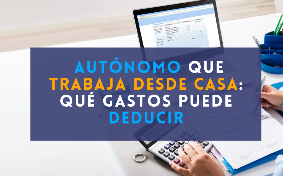 Autónomo que trabaja desde casa: qué gastos puede deducir