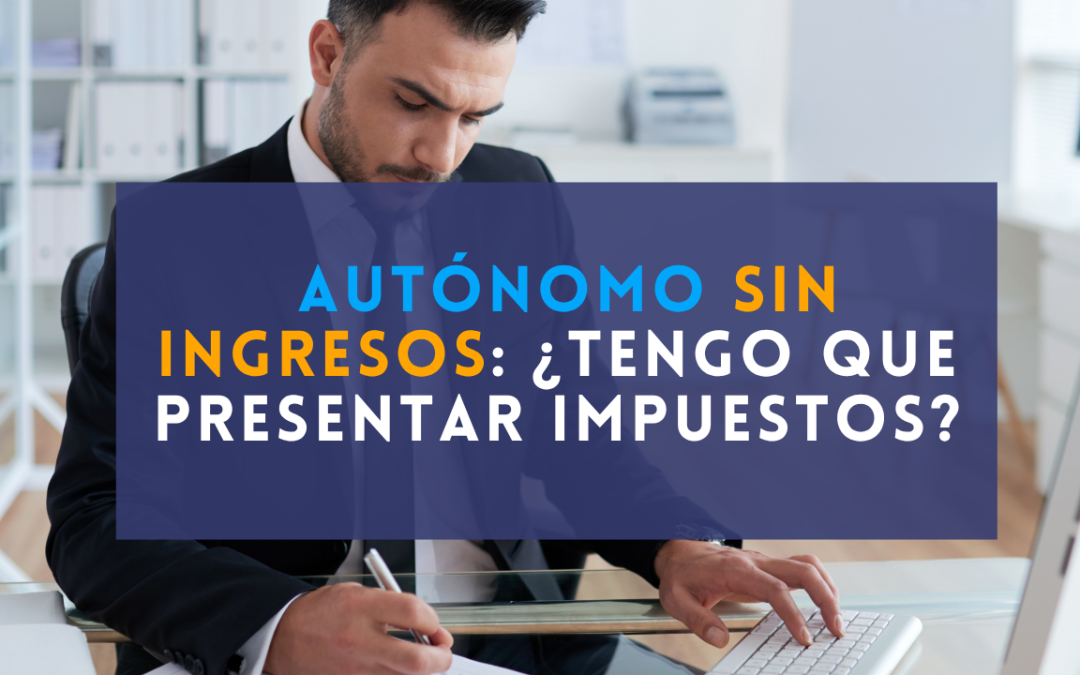 Autónomo sin ingresos: ¿tengo que seguir pagando la cuota y presentando impuestos?